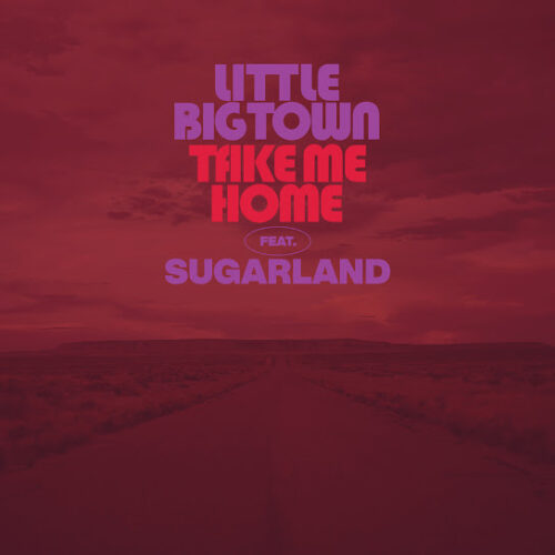 Little Big Town – Take Me Home Ft. Sugarland 1