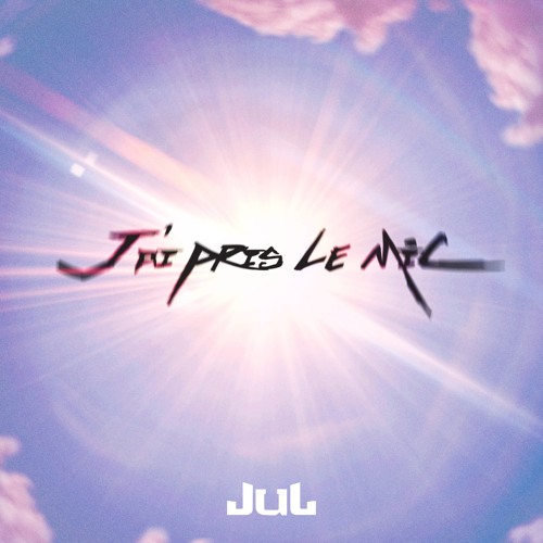 Jul J’ai pris le mic Mp3 Download