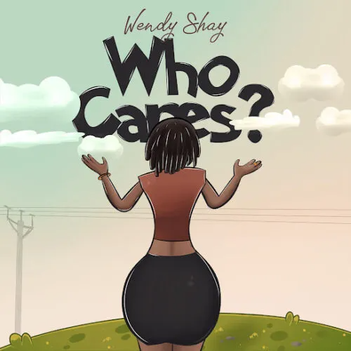 Wendy Shay Who Cares Mp3 Download