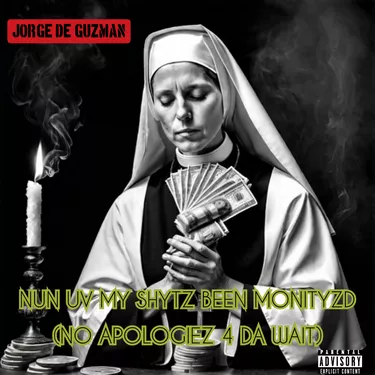 Jorge De Guzman – Nun Uv My Shytz Been Monityzd (No Apologies 4 Da Wait) [Album] 1