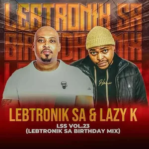 Lebtronik SA & Lazy K SA LSS VOL.23 (Lebtronik SA Birthday Mix) Mp3